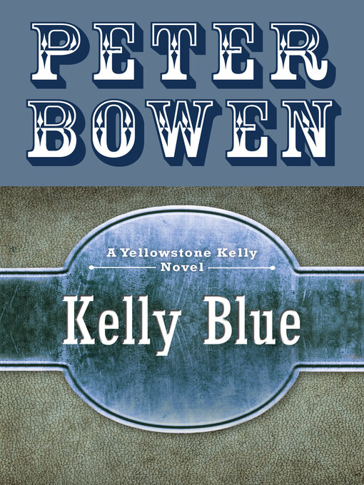 Title details for Kelly Blue by Peter Bowen - Available